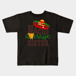 Nacho Average sister, Great Gift Idea Kids T-Shirt